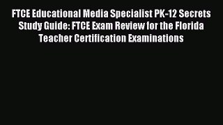 Read FTCE Educational Media Specialist PK-12 Secrets Study Guide: FTCE Exam Review for the