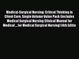 Read Medical-Surgical Nursing: Critical Thinking in Client Care Single Volume Value Pack (includes