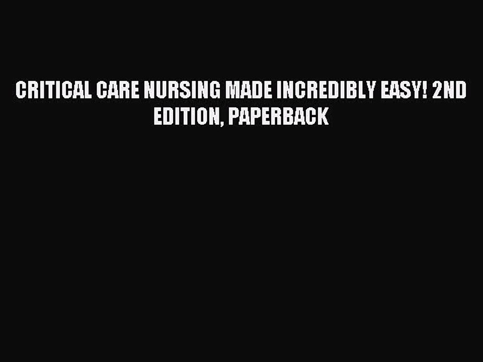Read CRITICAL CARE NURSING MADE INCREDIBLY EASY! 2ND EDITION PAPERBACK PDF Free