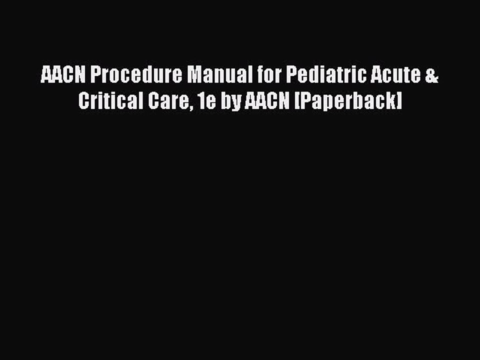 Download AACN Procedure Manual for Pediatric Acute & Critical Care 1e by AACN [Paperback] Ebook