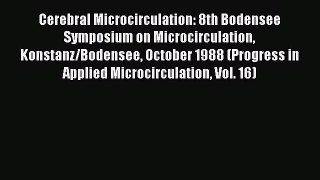 Read Cerebral Microcirculation: 8th Bodensee Symposium on Microcirculation Konstanz/Bodensee
