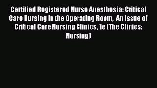 Read Certified Registered Nurse Anesthesia: Critical Care Nursing in the Operating Room  An