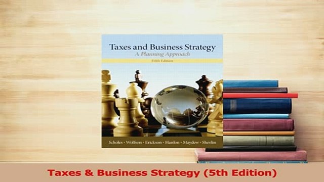 Download Taxes Business Strategy 5th Edition PDF Online
