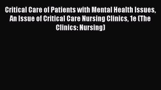 Read Critical Care of Patients with Mental Health Issues An Issue of Critical Care Nursing