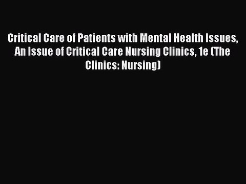 Read Critical Care of Patients with Mental Health Issues An Issue of Critical Care Nursing