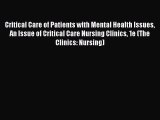Read Critical Care of Patients with Mental Health Issues An Issue of Critical Care Nursing