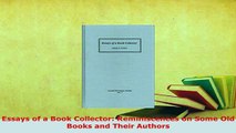 Download  Essays of a Book Collector Reminiscences on Some Old Books and Their Authors  Read Online