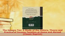 Read  The Income Tax A Study of the History Theory and Practice of Income Taxation at Home and Ebook Free