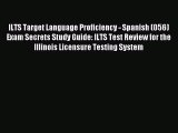 Read ILTS Target Language Proficiency - Spanish (056) Exam Secrets Study Guide: ILTS Test Review