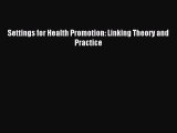 Read Settings for Health Promotion: Linking Theory and Practice Ebook Free