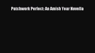 Ebook Patchwork Perfect: An Amish Year Novella Read Full Ebook