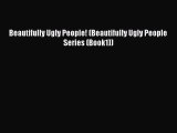 Ebook Beautifully Ugly People! (Beautifully Ugly People Series (Book1)) Download Online