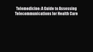 Read Telemedicine: A Guide to Assessing Telecommunications for Health Care Ebook Free