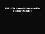 Read RESULTS: The Future Of Pharmaceutical And Healthcare Marketing PDF Online