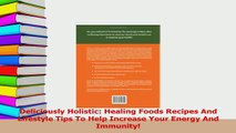 PDF  Deliciously Holistic Healing Foods Recipes And Lifestyle Tips To Help Increase Your Download Full Ebook