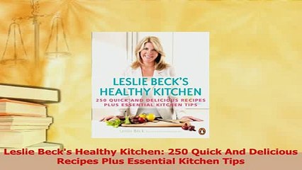 Download  Leslie Becks Healthy Kitchen 250 Quick And Delicious Recipes Plus Essential Kitchen Tips Ebook Online