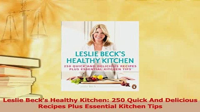 Download Leslie Becks Healthy Kitchen 250 Quick And Delicious Recipes Plus Essential Kitchen Tips Ebook Online