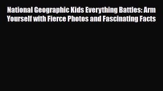 Read ‪National Geographic Kids Everything Battles: Arm Yourself with Fierce Photos and Fascinating