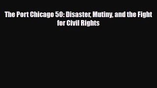 Download ‪The Port Chicago 50: Disaster Mutiny and the Fight for Civil Rights Ebook Free