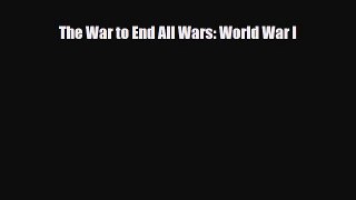 Read ‪The War to End All Wars: World War I Ebook Free