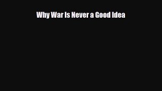 Read ‪Why War Is Never a Good Idea Ebook Free