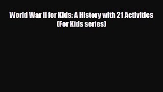 Read ‪World War II for Kids: A History with 21 Activities (For Kids series) Ebook Online