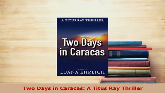 PDF Two Days in Caracas A Titus Ray Thriller Free Books
