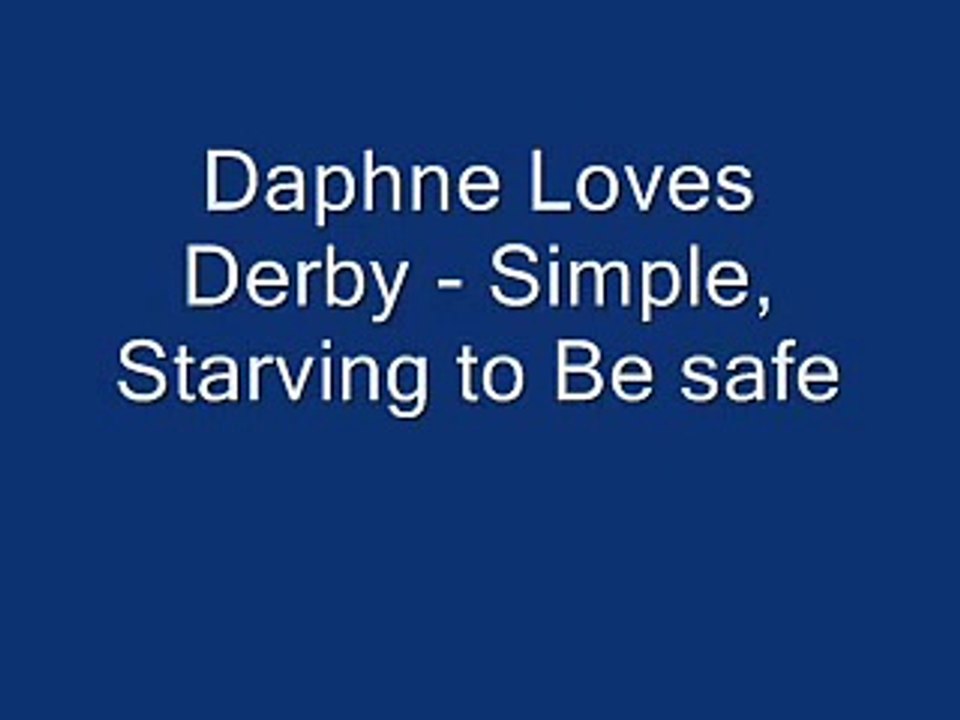 Daphne Loves Derby - Simple, starving to be safe