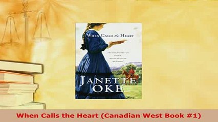 Download  When Calls the Heart Canadian West Book 1  Read Online