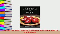 Download  Tasting the Past British Food from the Stone Age to the Present Ebook Online