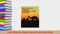 PDF  Lost Cities of China Central Asia and India Read Full Ebook