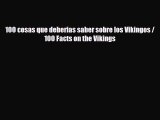 Read ‪100 cosas que deberias saber sobre los Vikingos / 100 Facts on the Vikings PDF Online