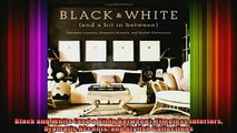 Read  Black and White and a Bit in Between Timeless Interiors Dramatic Accents and Stylish  Full EBook