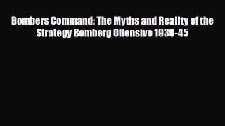 Read ‪Bombers Command: The Myths and Reality of the Strategy Bomberg Offensive 1939-45 Ebook