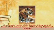 PDF  Jim Corbett Master of the Jungle A Biography of Indias Most Famous Hunter of ManEating Read Full Ebook