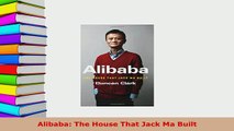 PDF  Alibaba The House That Jack Ma Built Read Online