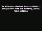 Read The Military Quotation Book: More than 1100 of the Best Quotations About War Leadership