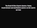 Read The Book Of Best Sports Quotes: Funny inspirational and motivation quotes on the sports