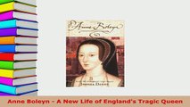 Download  Anne Boleyn  A New Life of Englands Tragic Queen PDF Online