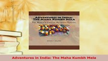 PDF  Adventures in India The Maha Kumbh Mela Download Online