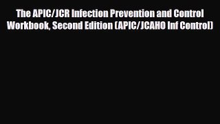 Read The APIC/JCR Infection Prevention and Control Workbook Second Edition (APIC/JCAHO Inf