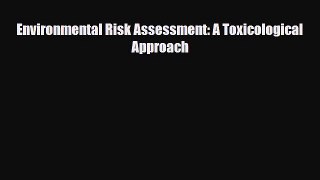 Download Environmental Risk Assessment: A Toxicological Approach PDF Online