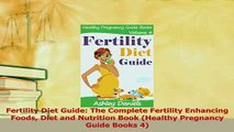 Read  Fertility Diet Guide The Complete Fertility Enhancing Foods Diet and Nutrition Book Ebook Free