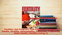 Read  Fertility Get Pregnant Fast Cookbook Womens Health Fertility Homeopathy Cookbook Ebook Free