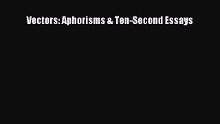 Read Vectors: Aphorisms & Ten-Second Essays Ebook Free
