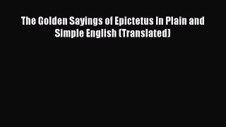 Read The Golden Sayings of Epictetus In Plain and Simple English (Translated) Ebook Free