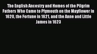 Read The English Ancestry and Homes of the Pilgrim Fathers Who Came to Plymouth on the Mayflower