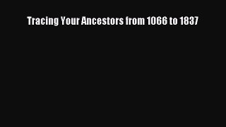 Read Tracing Your Ancestors from 1066 to 1837 PDF Online