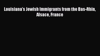 Download Louisiana's Jewish Immigrants from the Bas-Rhin Alsace France PDF Online