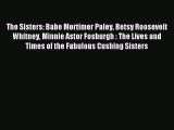 Read The Sisters: Babe Mortimer Paley Betsy Roosevelt Whitney Minnie Astor Fosburgh : The Lives